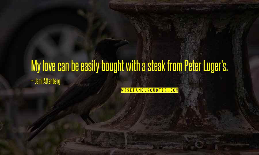 Steak Out Quotes By Jami Attenberg: My love can be easily bought with a