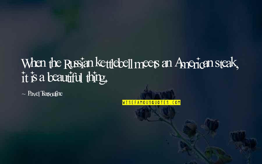 Steak Out Quotes By Pavel Tsatsouline: When the Russian kettlebell meets an American steak, Steak Out Quotes By Pavel Tsatsouline: When the Russian kettlebell meets an American steak,