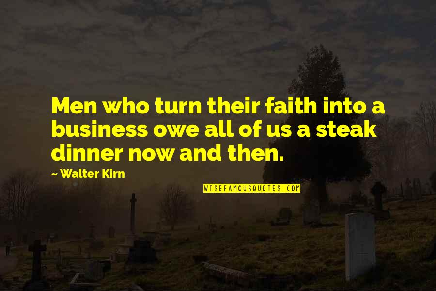 Steak Out Quotes By Walter Kirn: Men who turn their faith into a business