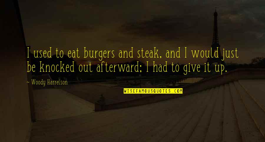 Steak Out Quotes By Woody Harrelson: I used to eat burgers and steak, and Steak Out Quotes By Woody Harrelson: I used to eat burgers and steak, and