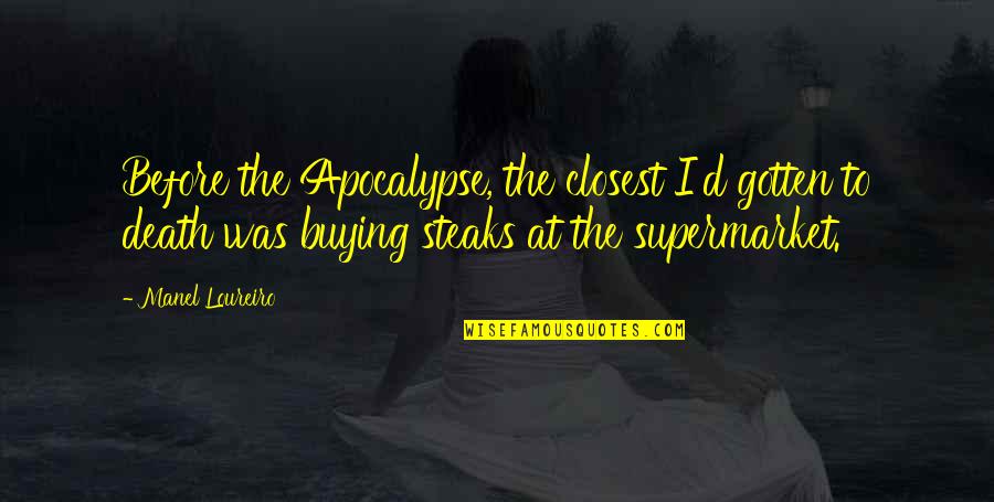 Steaks Quotes By Manel Loureiro: Before the Apocalypse, the closest I'd gotten to Steaks Quotes By Manel Loureiro: Before the Apocalypse, the closest I'd gotten to
