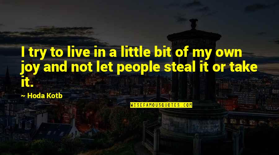 Steal Joy Quotes By Hoda Kotb: I try to live in a little bit