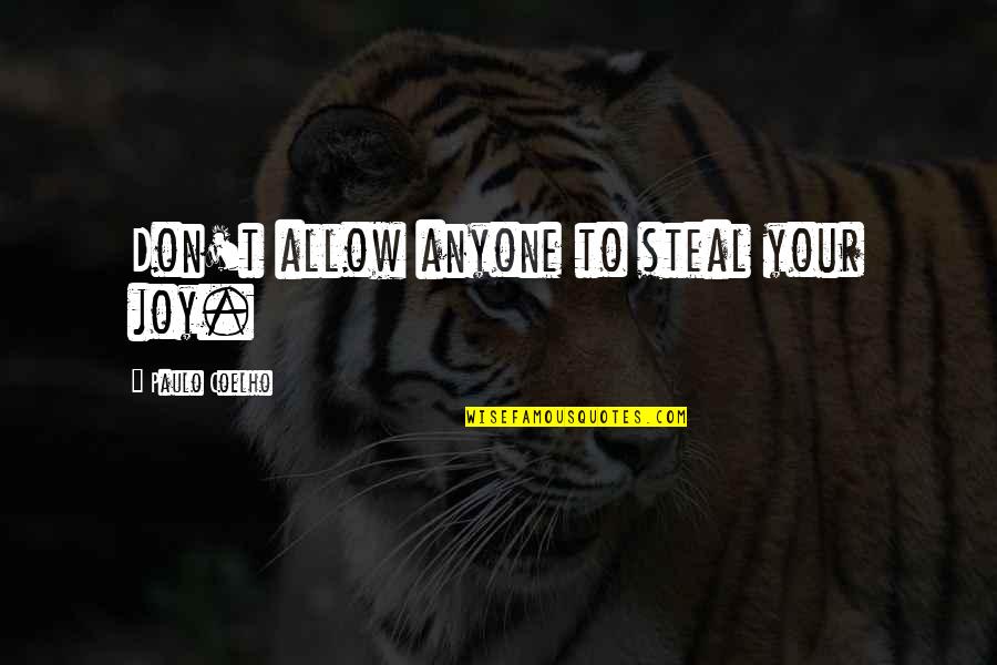 Steal Joy Quotes By Paulo Coelho: Don't allow anyone to steal your joy.