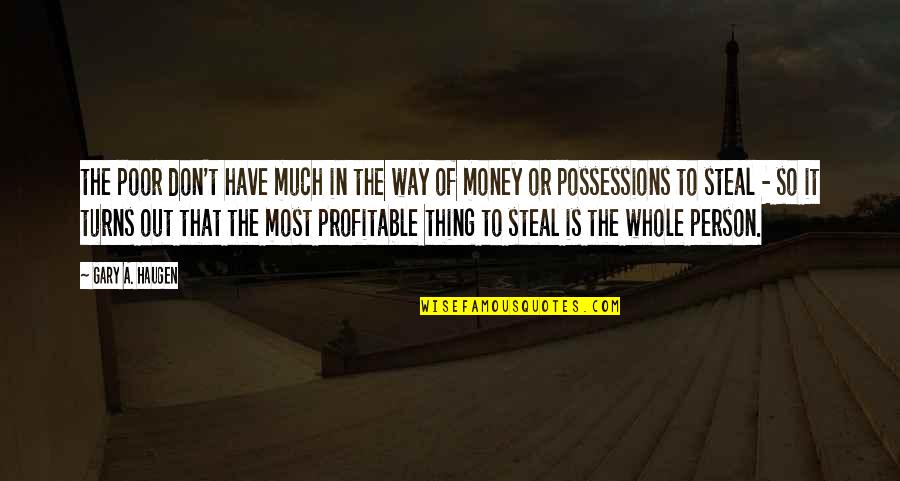 Steal Money Quotes By Gary A. Haugen: the poor don't have much in the way