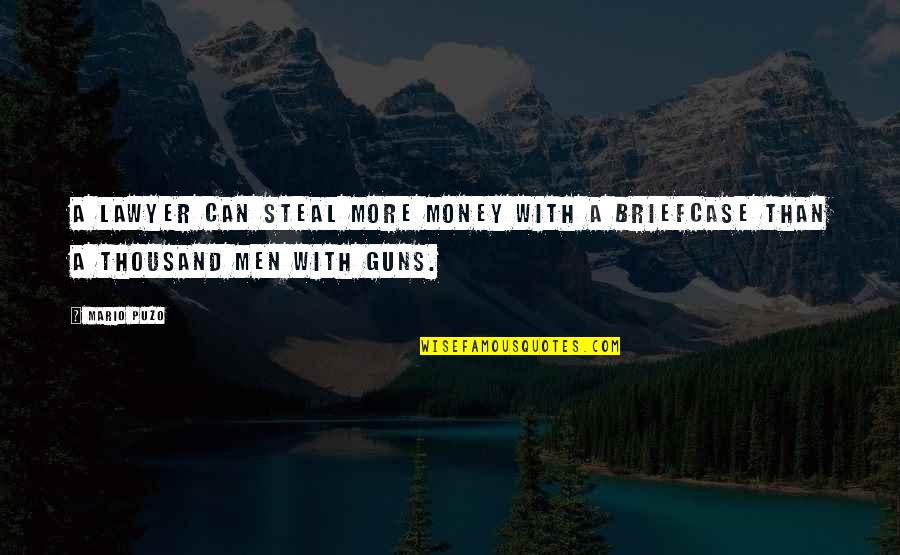 Steal Money Quotes By Mario Puzo: A lawyer can steal more money with a