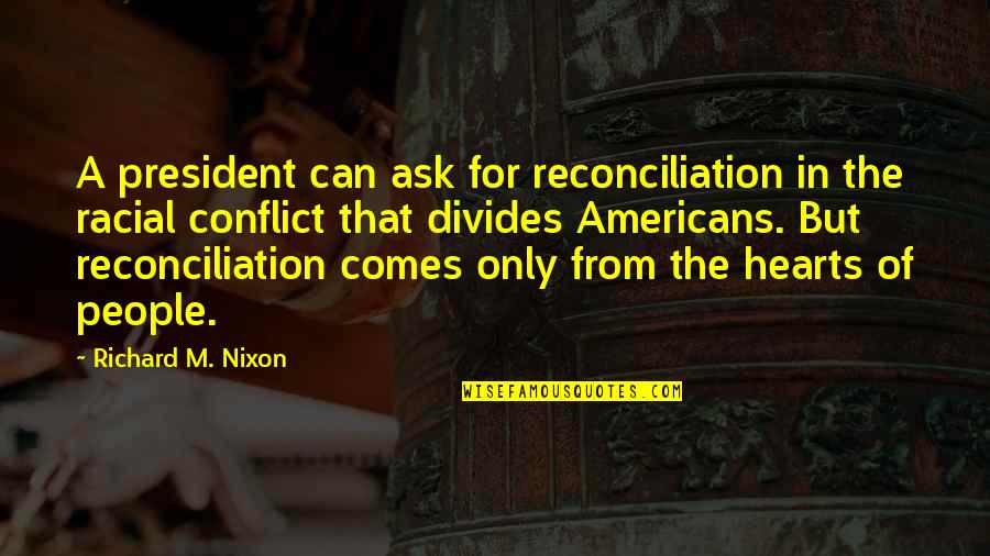 Steal Money Quotes By Richard M. Nixon: A president can ask for reconciliation in the