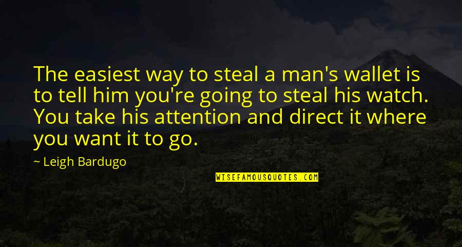 Steal My Man Quotes By Leigh Bardugo: The easiest way to steal a man's wallet Steal My Man Quotes By Leigh Bardugo: The easiest way to steal a man's wallet