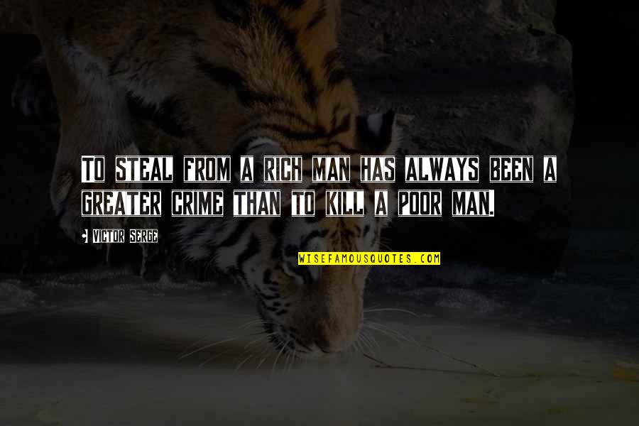 Steal My Man Quotes By Victor Serge: To steal from a rich man has always