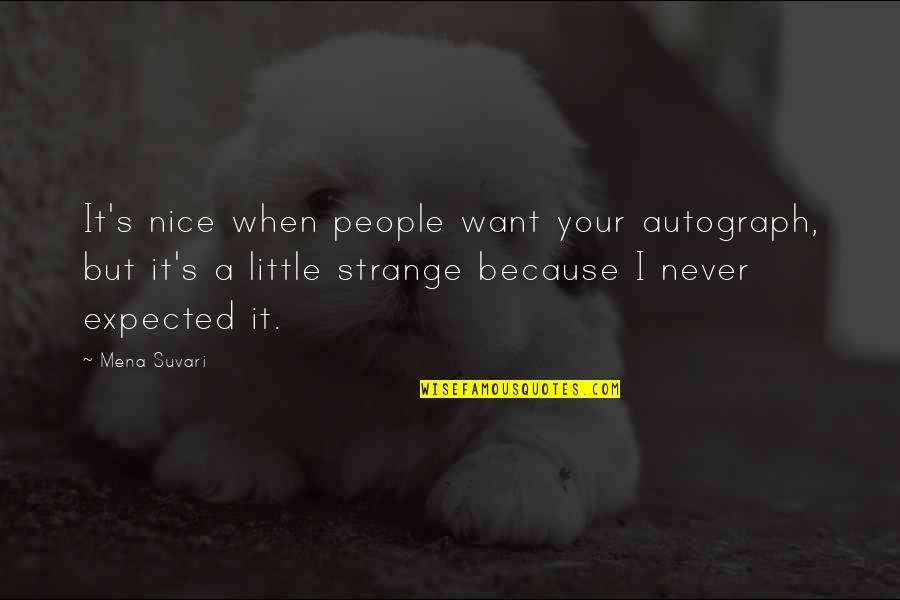 Steal Our Post Quotes By Mena Suvari: It's nice when people want your autograph, but Steal Our Post Quotes By Mena Suvari: It's nice when people want your autograph, but