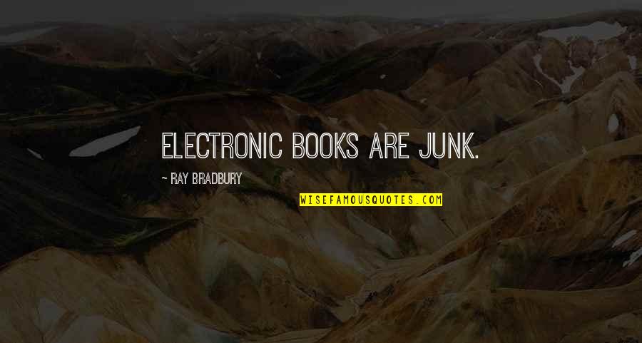 Steal Our Post Quotes By Ray Bradbury: Electronic books are junk. Steal Our Post Quotes By Ray Bradbury: Electronic books are junk.