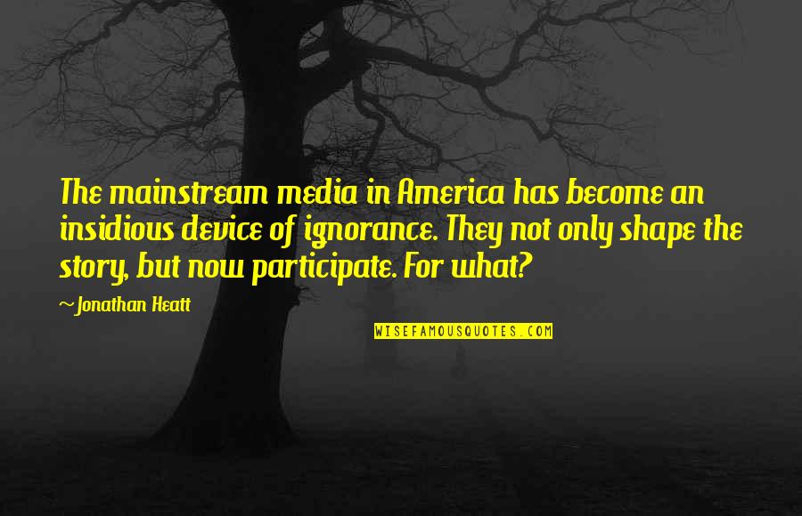 Steal Our Posts Bae Quotes By Jonathan Heatt: The mainstream media in America has become an