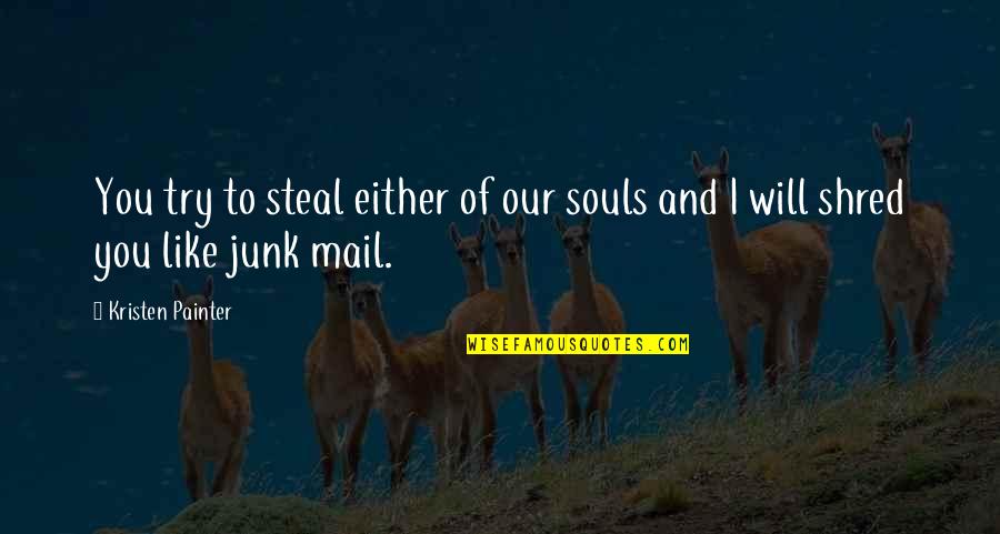 Steal.our.posts Quotes By Kristen Painter: You try to steal either of our souls