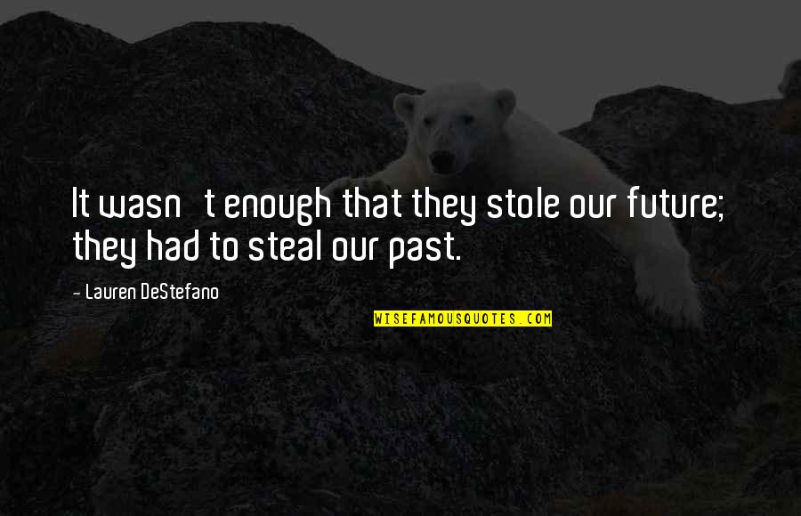 Steal Our Quotes By Lauren DeStefano: It wasn't enough that they stole our future;