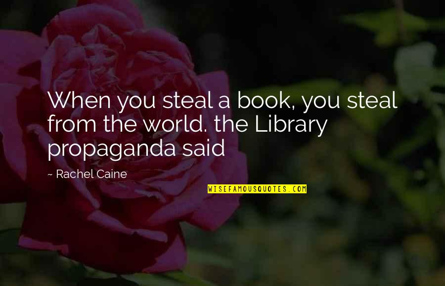 Steal This Book Quotes By Rachel Caine: When you steal a book, you steal from