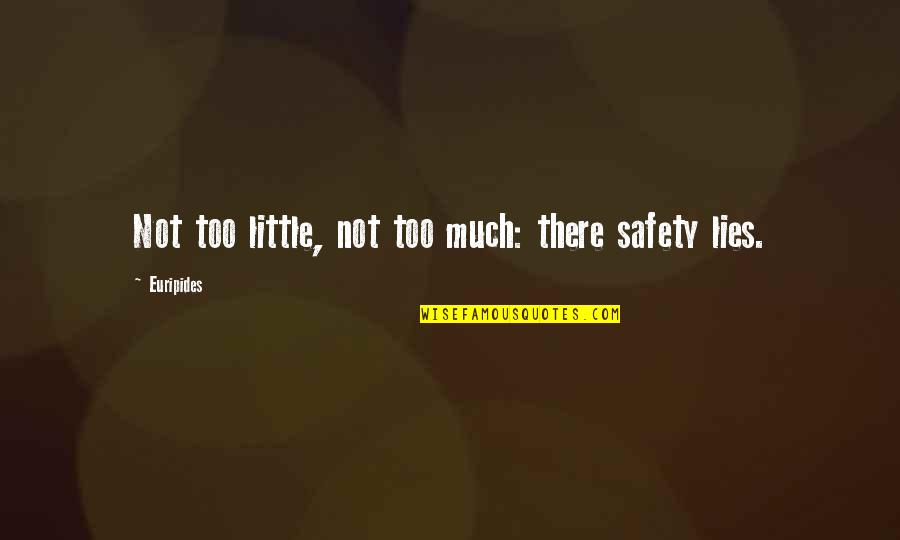 Steal Your Happiness Quotes By Euripides: Not too little, not too much: there safety