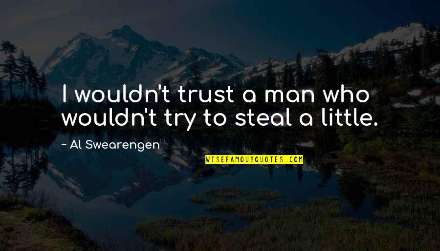 Steal Your Man Quotes By Al Swearengen: I wouldn't trust a man who wouldn't try