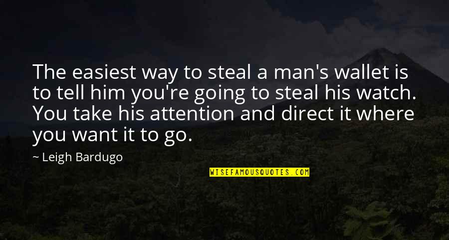 Steal Your Man Quotes By Leigh Bardugo: The easiest way to steal a man's wallet