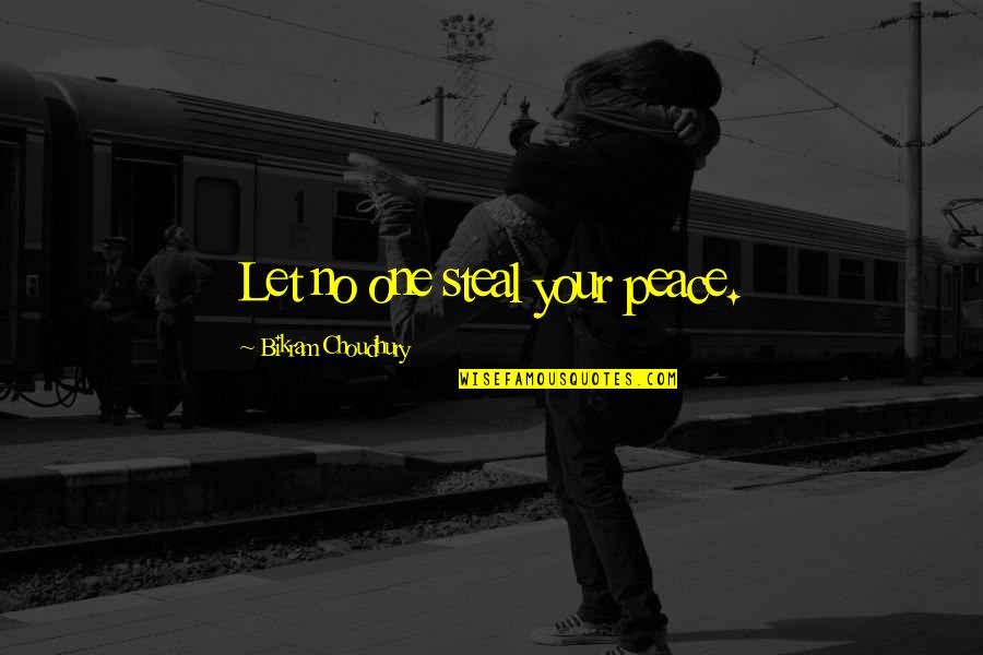 Steal Your Quotes By Bikram Choudhury: Let no one steal your peace.