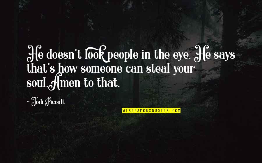 Steal Your Quotes By Jodi Picoult: He doesn't look people in the eye. He