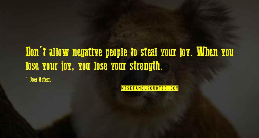 Steal Your Quotes By Joel Osteen: Don't allow negative people to steal your joy.