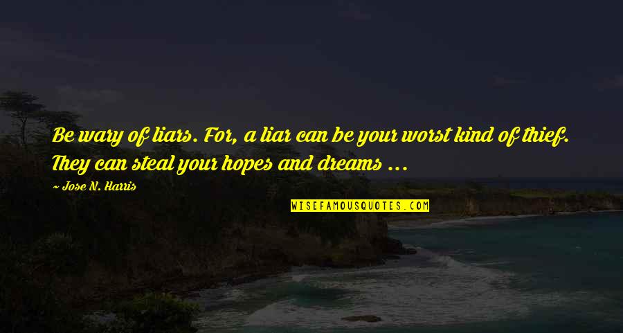 Steal Your Quotes By Jose N. Harris: Be wary of liars. For, a liar can