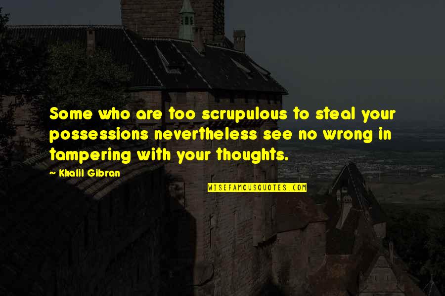 Steal Your Quotes By Khalil Gibran: Some who are too scrupulous to steal your