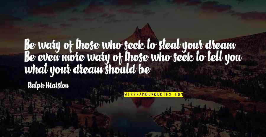 Steal Your Quotes By Ralph Marston: Be wary of those who seek to steal