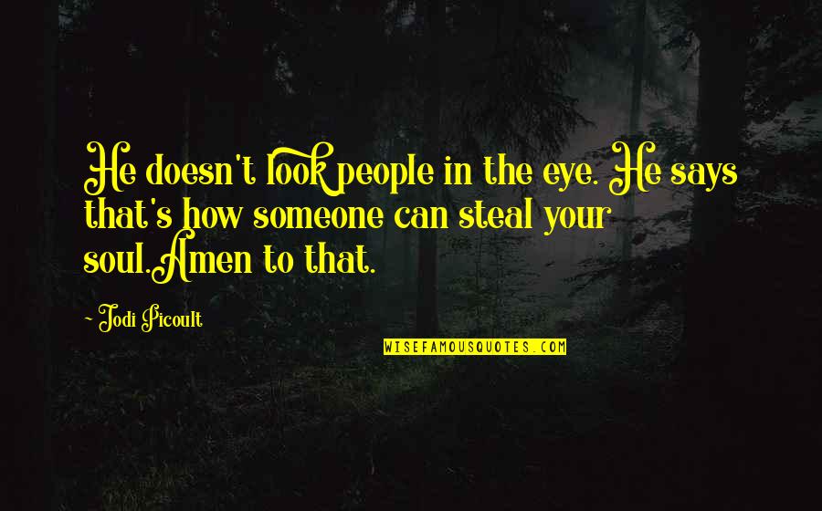 Steal Your Soul Quotes By Jodi Picoult: He doesn't look people in the eye. He