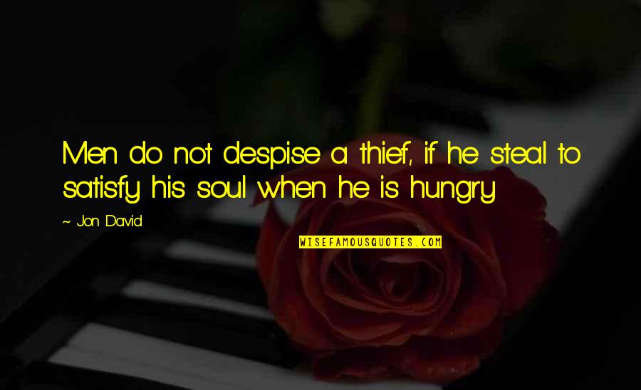 Steal Your Soul Quotes By Jon David: Men do not despise a thief, if he