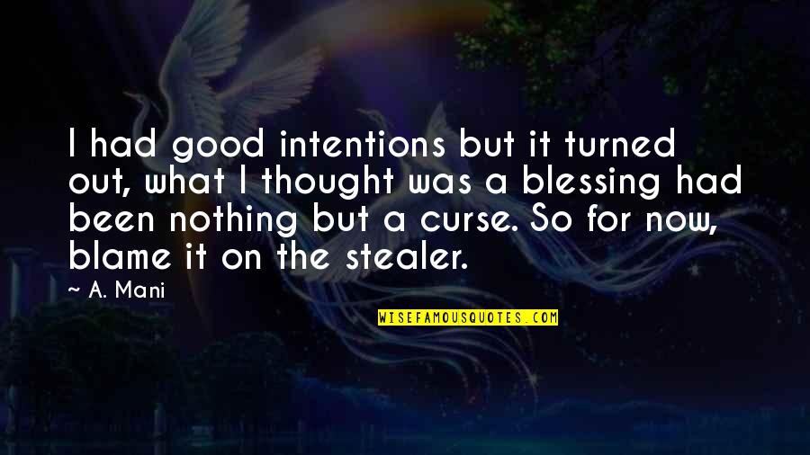 Stealer Quotes By A. Mani: I had good intentions but it turned out,