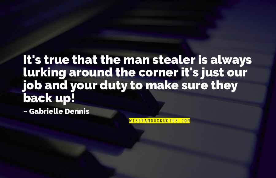 Stealer Quotes By Gabrielle Dennis: It's true that the man stealer is always Stealer Quotes By Gabrielle Dennis: It's true that the man stealer is always