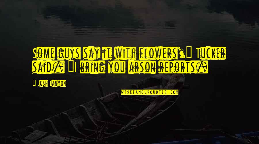Stealing A Girl Quotes By Josh Lanyon: Some guys say it with flowers," Tucker said.