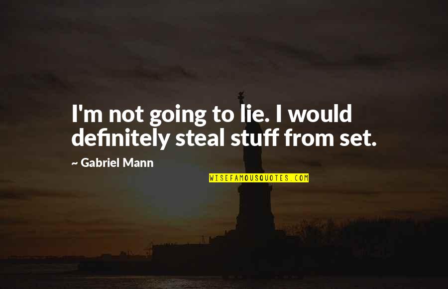 Stealing And Lying Quotes By Gabriel Mann: I'm not going to lie. I would definitely