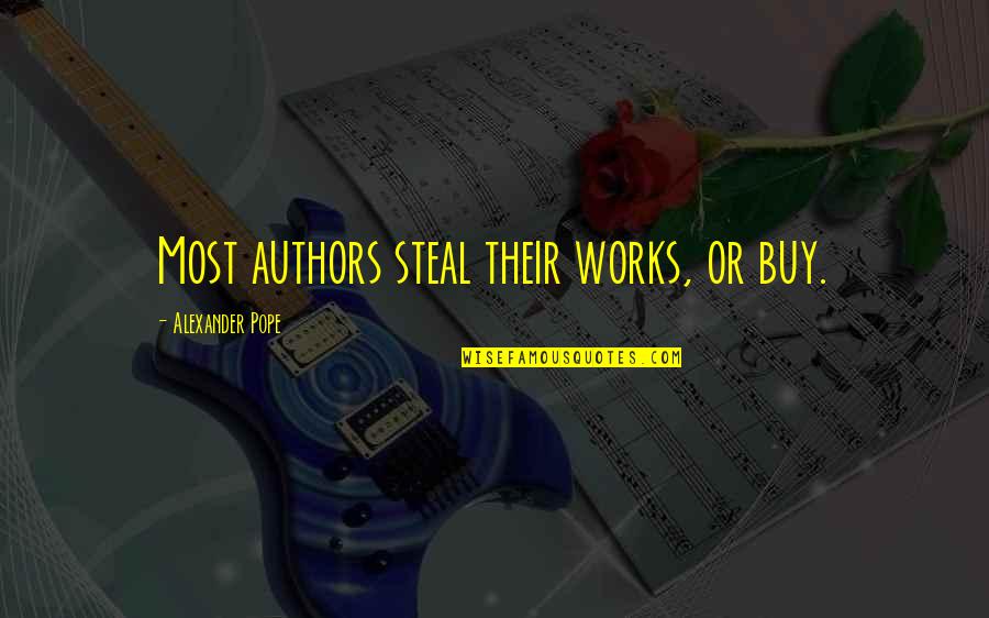 Stealing Art Quotes By Alexander Pope: Most authors steal their works, or buy.