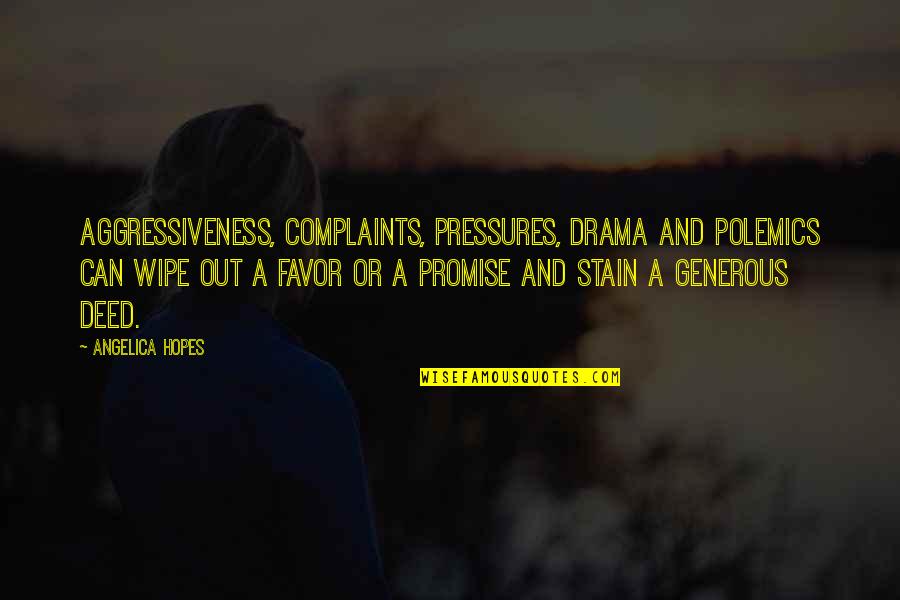 Stealing Clothes Quotes By Angelica Hopes: Aggressiveness, complaints, pressures, drama and polemics can wipe Stealing Clothes Quotes By Angelica Hopes: Aggressiveness, complaints, pressures, drama and polemics can wipe