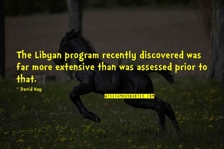 Stealing Clothes Quotes By David Kay: The Libyan program recently discovered was far more Stealing Clothes Quotes By David Kay: The Libyan program recently discovered was far more