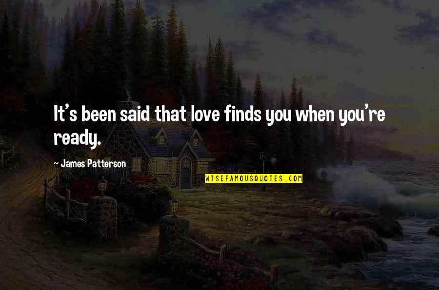 Stealing Friends Quotes By James Patterson: It's been said that love finds you when