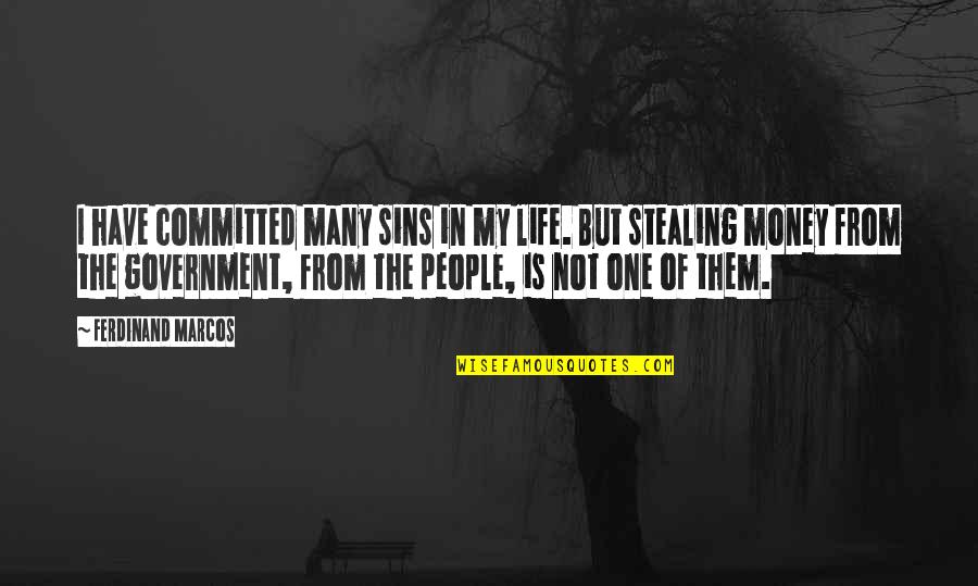 Stealing From People Quotes By Ferdinand Marcos: I have committed many sins in my life. Stealing From People Quotes By Ferdinand Marcos: I have committed many sins in my life.