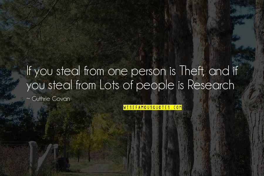 Stealing From People Quotes By Guthrie Govan: If you steal from one person is Theft, Stealing From People Quotes By Guthrie Govan: If you steal from one person is Theft,
