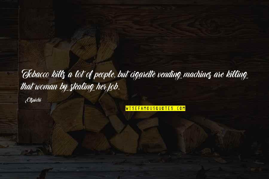 Stealing From People Quotes By Otsuichi: Tobacco kills a lot of people, but cigarette Stealing From People Quotes By Otsuichi: Tobacco kills a lot of people, but cigarette