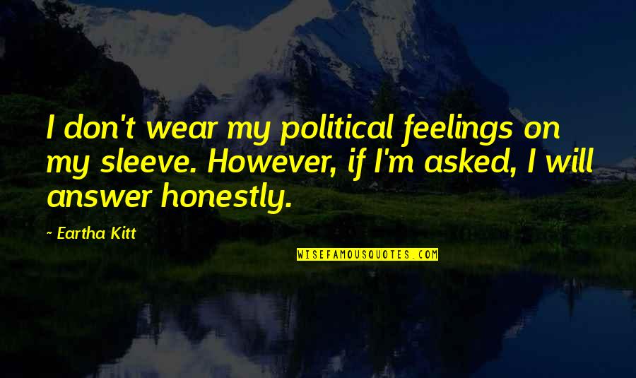 Stealing Happiness Quotes By Eartha Kitt: I don't wear my political feelings on my