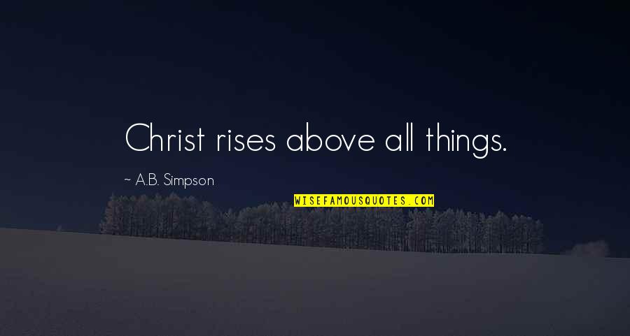 Stealing Harvard Movie Quotes By A.B. Simpson: Christ rises above all things.