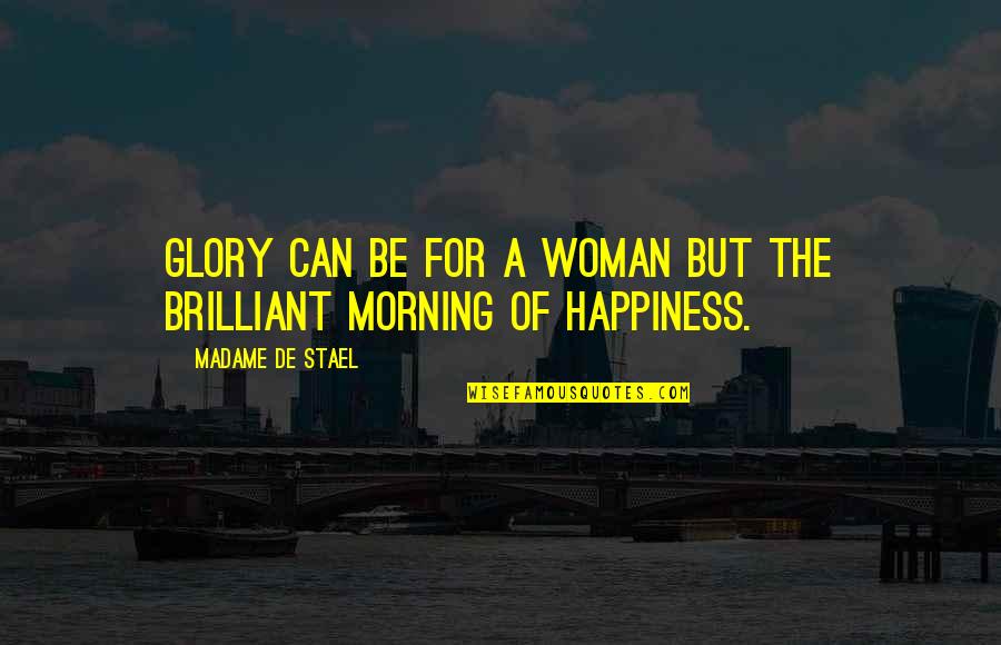 Stealing Hearts Quotes By Madame De Stael: Glory can be for a woman but the