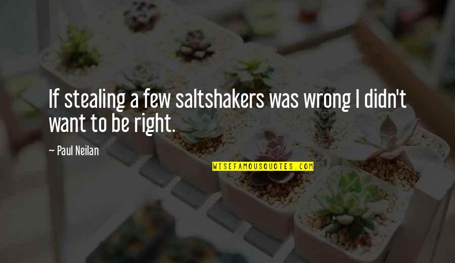 Stealing Is Wrong Quotes By Paul Neilan: If stealing a few saltshakers was wrong I