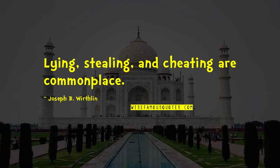 Stealing Lying And Cheating Quotes By Joseph B. Wirthlin: Lying, stealing, and cheating are commonplace.