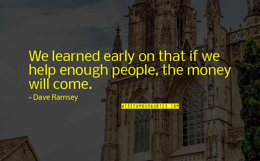 Stealing Money Quotes By Dave Ramsey: We learned early on that if we help