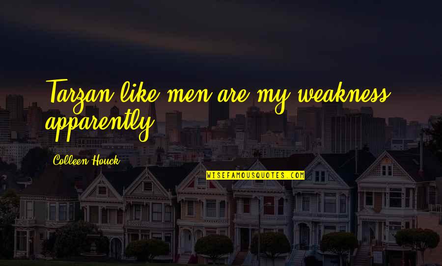 Stealing My Heart Quotes By Colleen Houck: Tarzan-like men are my weakness, apparently. Stealing My Heart Quotes By Colleen Houck: Tarzan-like men are my weakness, apparently.