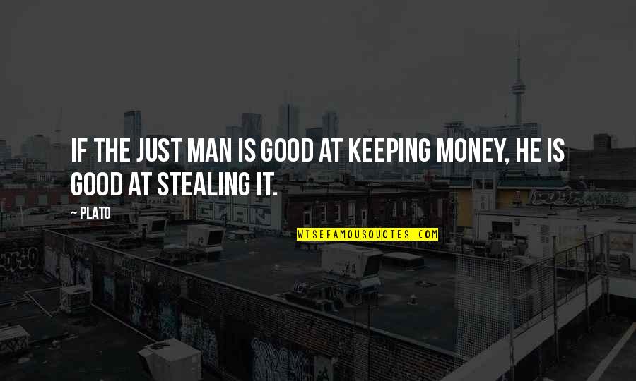 Stealing My Man Quotes By Plato: If the just man is good at keeping