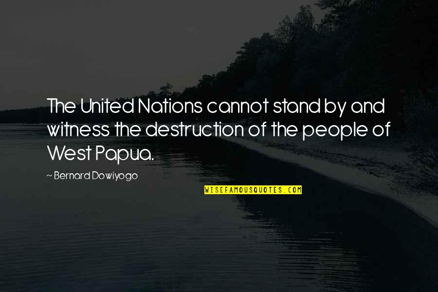 Stealing Other People's Ideas Quotes By Bernard Dowiyogo: The United Nations cannot stand by and witness