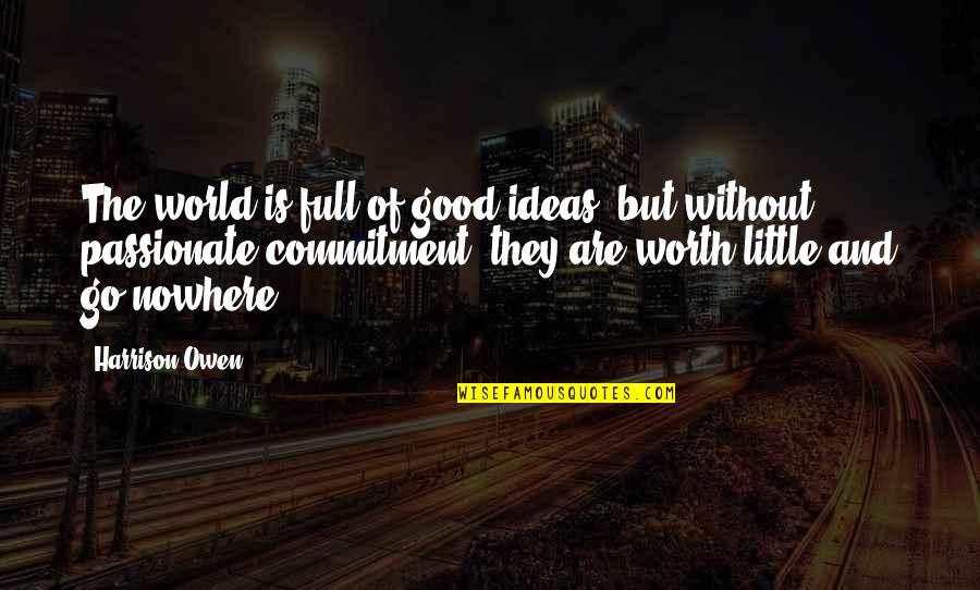 Stealing Other Peoples Quotes By Harrison Owen: The world is full of good ideas, but